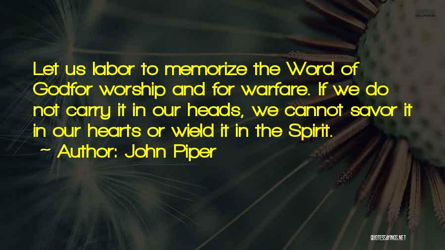 John Piper Quotes: Let Us Labor To Memorize The Word Of Godfor Worship And For Warfare. If We Do Not Carry It In
