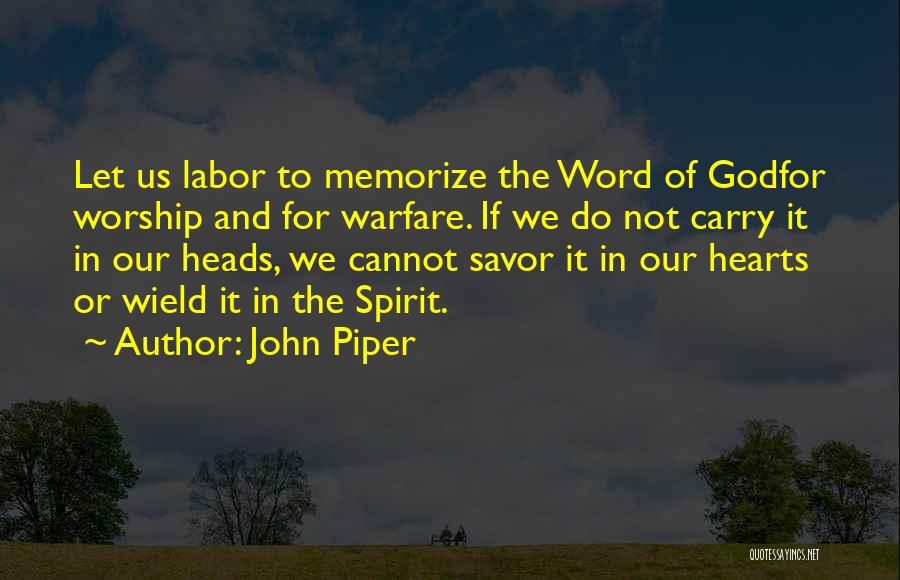 John Piper Quotes: Let Us Labor To Memorize The Word Of Godfor Worship And For Warfare. If We Do Not Carry It In
