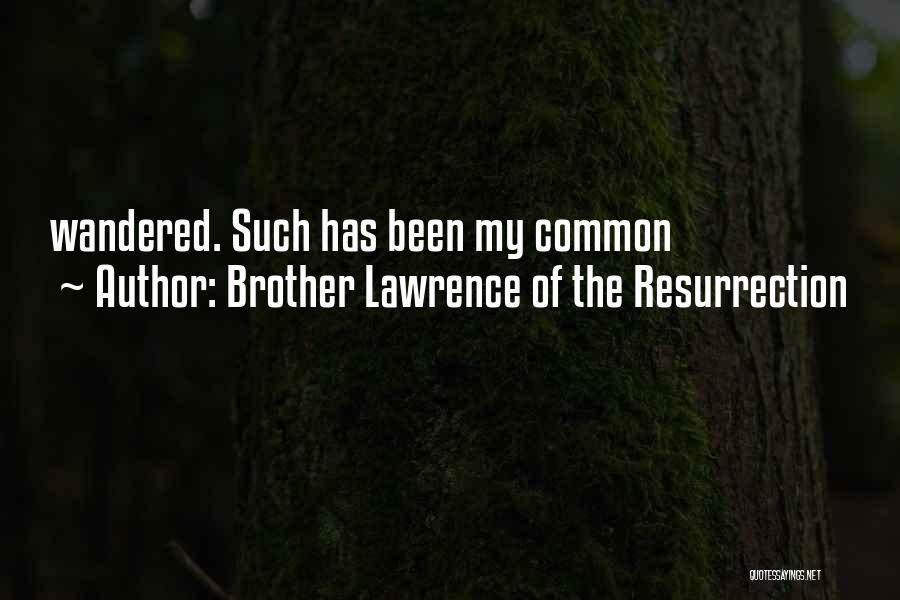 Brother Lawrence Of The Resurrection Quotes: Wandered. Such Has Been My Common