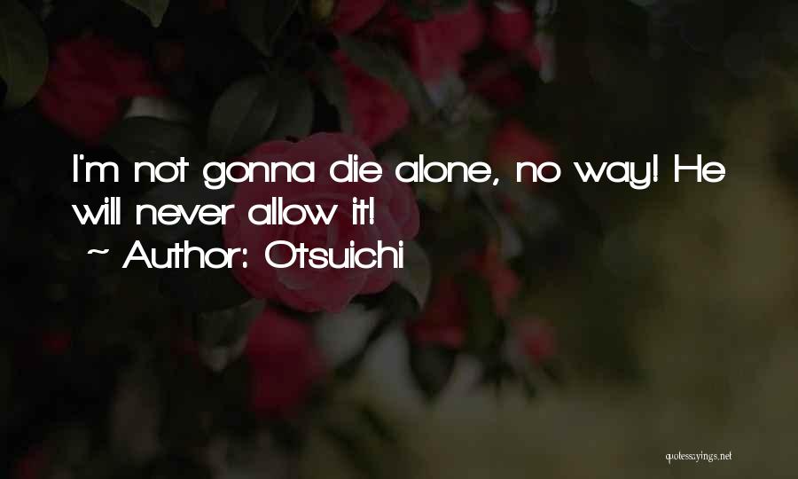 Otsuichi Quotes: I'm Not Gonna Die Alone, No Way! He Will Never Allow It!