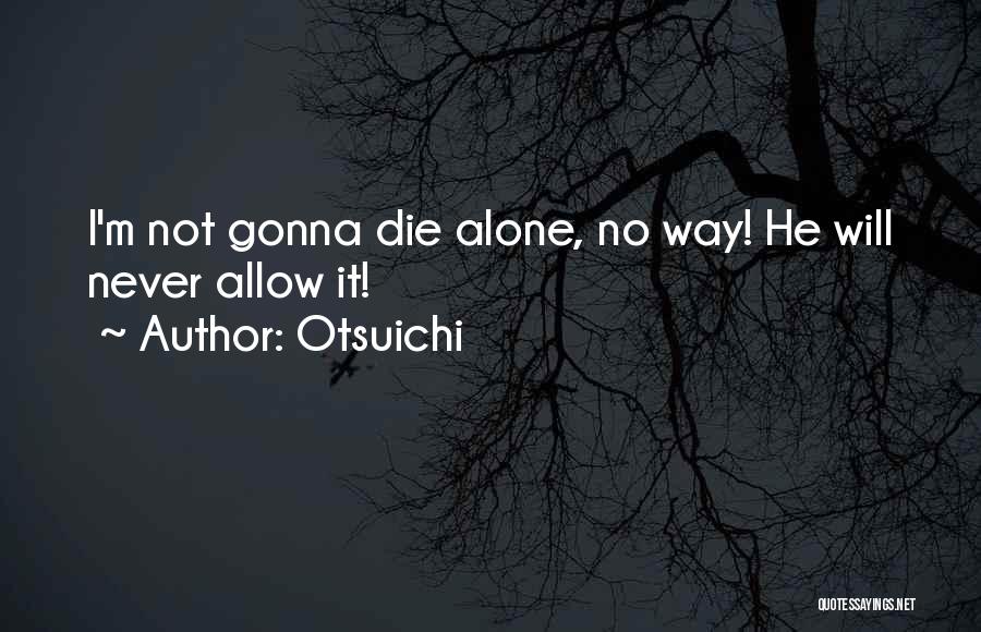 Otsuichi Quotes: I'm Not Gonna Die Alone, No Way! He Will Never Allow It!