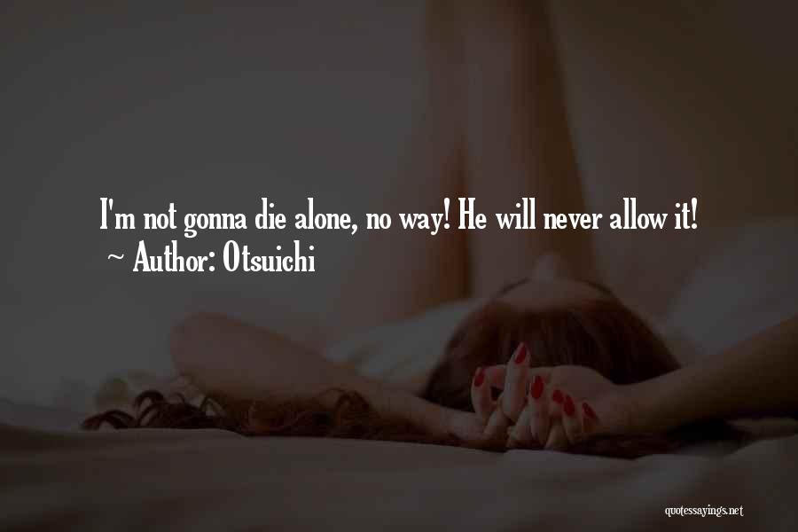 Otsuichi Quotes: I'm Not Gonna Die Alone, No Way! He Will Never Allow It!
