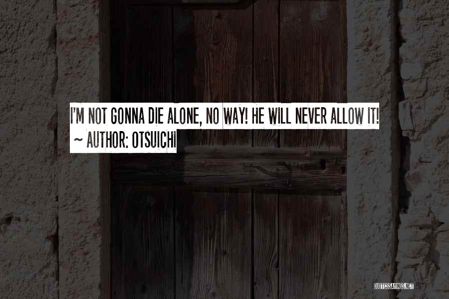Otsuichi Quotes: I'm Not Gonna Die Alone, No Way! He Will Never Allow It!