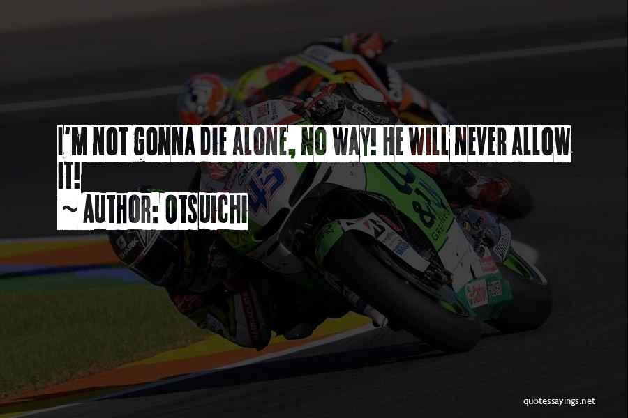 Otsuichi Quotes: I'm Not Gonna Die Alone, No Way! He Will Never Allow It!