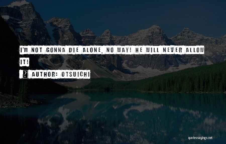 Otsuichi Quotes: I'm Not Gonna Die Alone, No Way! He Will Never Allow It!