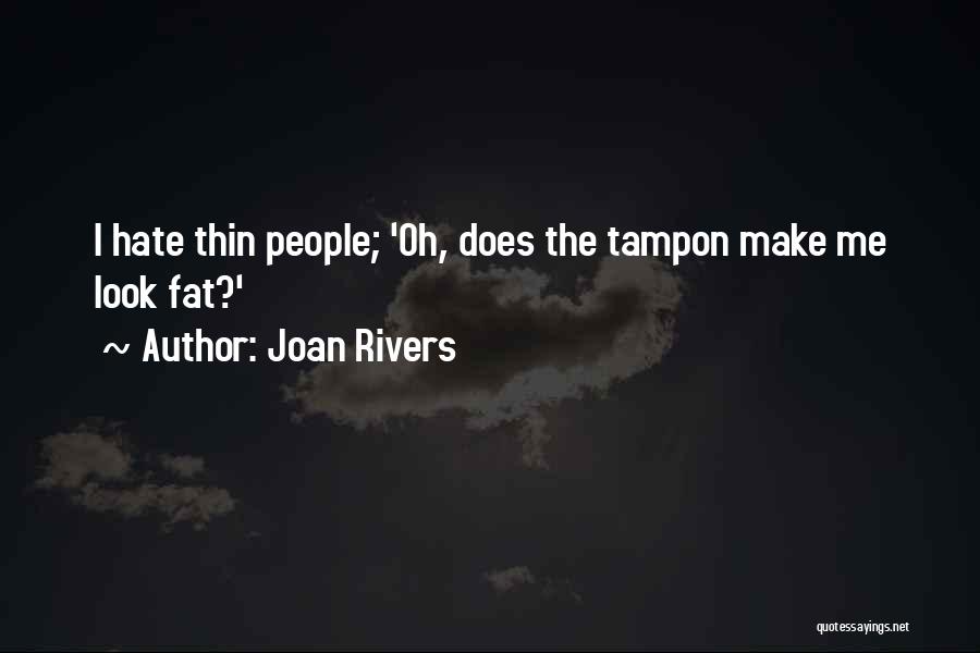 Joan Rivers Quotes: I Hate Thin People; 'oh, Does The Tampon Make Me Look Fat?'
