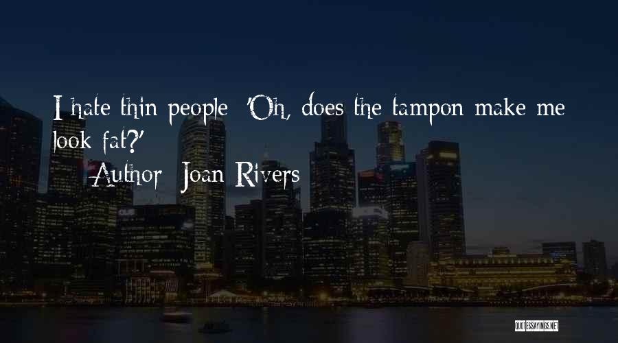 Joan Rivers Quotes: I Hate Thin People; 'oh, Does The Tampon Make Me Look Fat?'