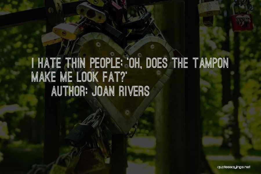 Joan Rivers Quotes: I Hate Thin People; 'oh, Does The Tampon Make Me Look Fat?'