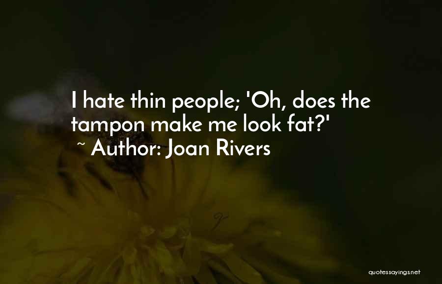 Joan Rivers Quotes: I Hate Thin People; 'oh, Does The Tampon Make Me Look Fat?'