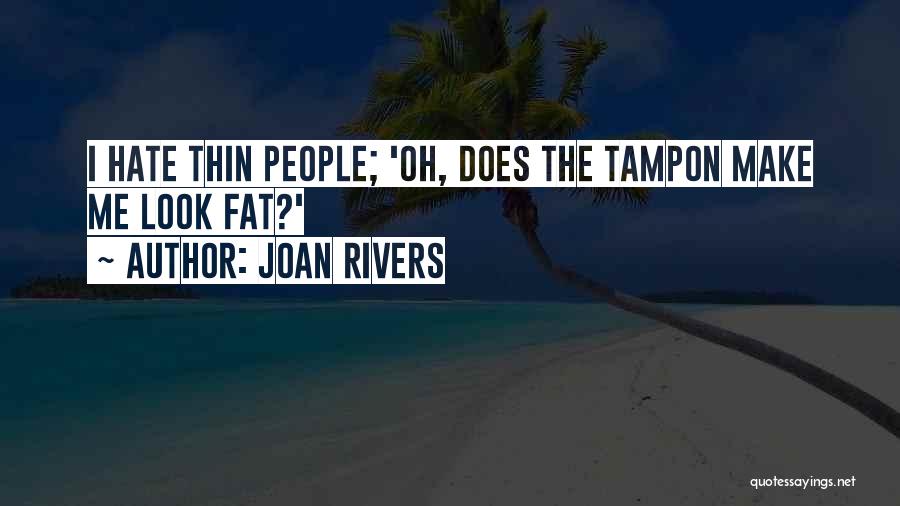 Joan Rivers Quotes: I Hate Thin People; 'oh, Does The Tampon Make Me Look Fat?'