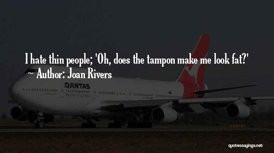 Joan Rivers Quotes: I Hate Thin People; 'oh, Does The Tampon Make Me Look Fat?'