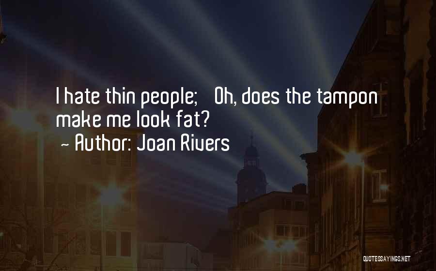 Joan Rivers Quotes: I Hate Thin People; 'oh, Does The Tampon Make Me Look Fat?'