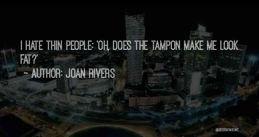 Joan Rivers Quotes: I Hate Thin People; 'oh, Does The Tampon Make Me Look Fat?'