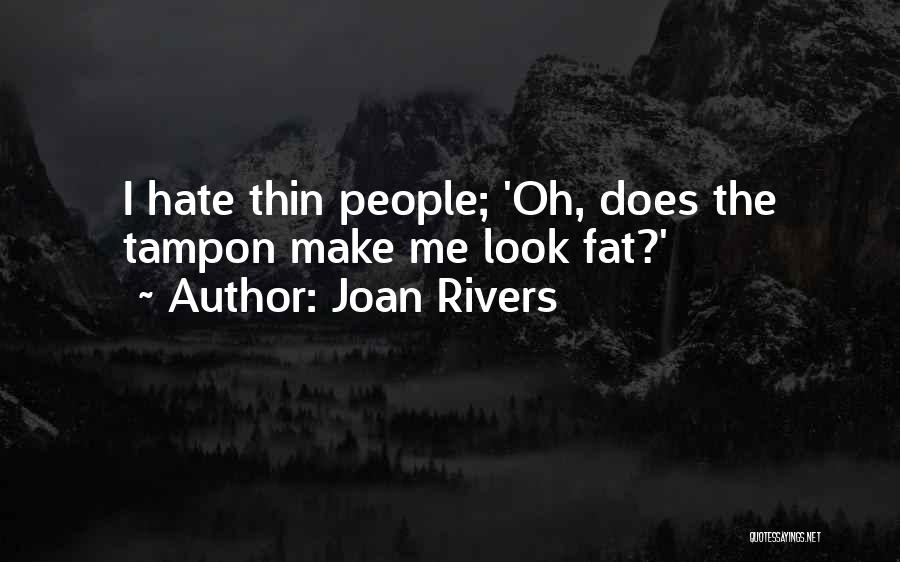 Joan Rivers Quotes: I Hate Thin People; 'oh, Does The Tampon Make Me Look Fat?'
