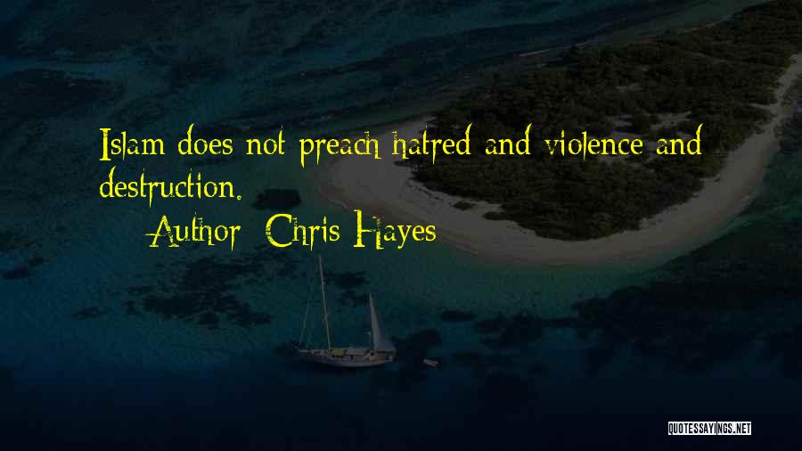 Chris Hayes Quotes: Islam Does Not Preach Hatred And Violence And Destruction.