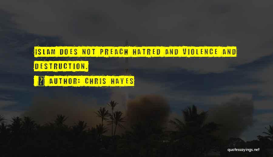 Chris Hayes Quotes: Islam Does Not Preach Hatred And Violence And Destruction.
