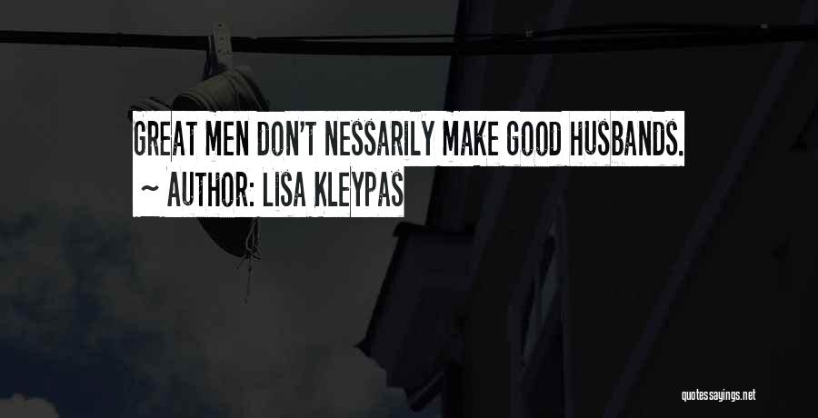 Lisa Kleypas Quotes: Great Men Don't Nessarily Make Good Husbands.