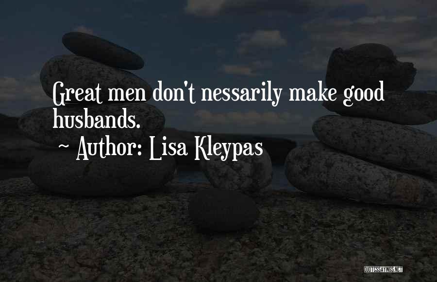 Lisa Kleypas Quotes: Great Men Don't Nessarily Make Good Husbands.