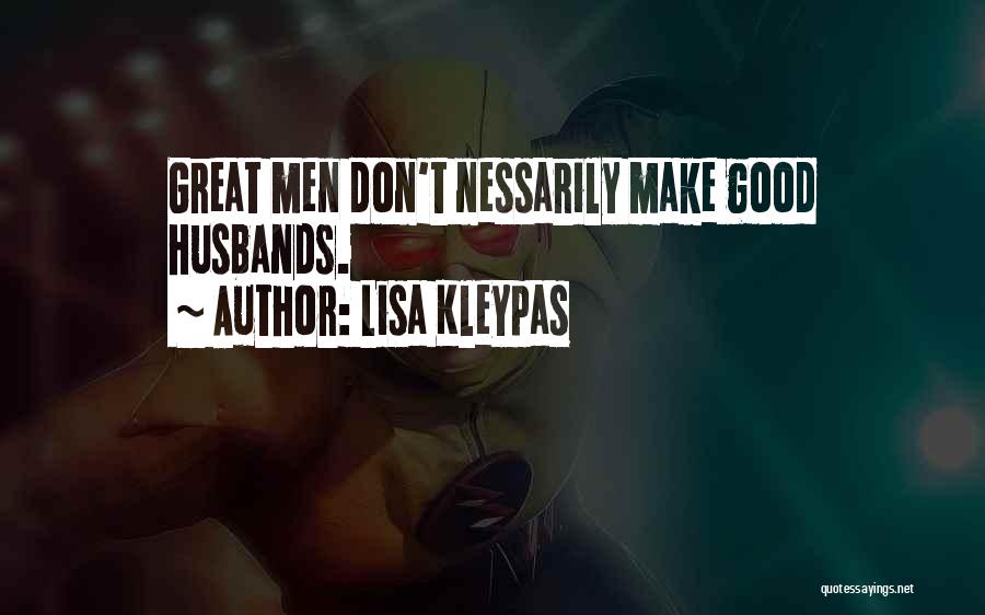 Lisa Kleypas Quotes: Great Men Don't Nessarily Make Good Husbands.