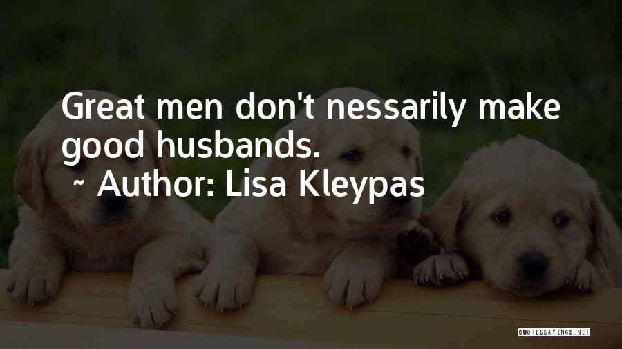 Lisa Kleypas Quotes: Great Men Don't Nessarily Make Good Husbands.