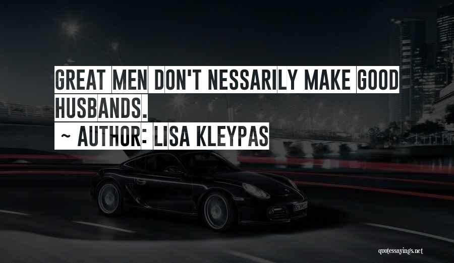Lisa Kleypas Quotes: Great Men Don't Nessarily Make Good Husbands.