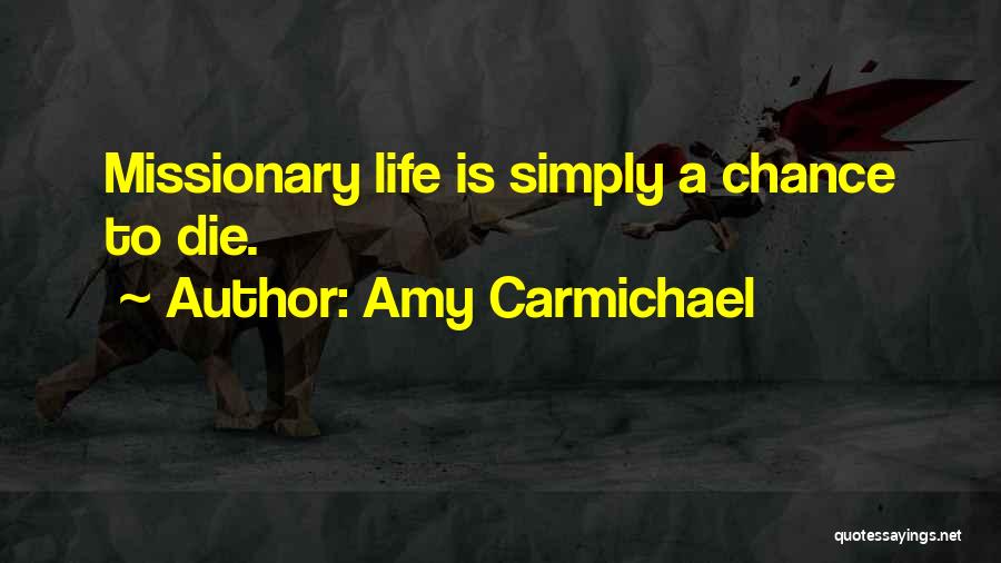 Amy Carmichael Quotes: Missionary Life Is Simply A Chance To Die.
