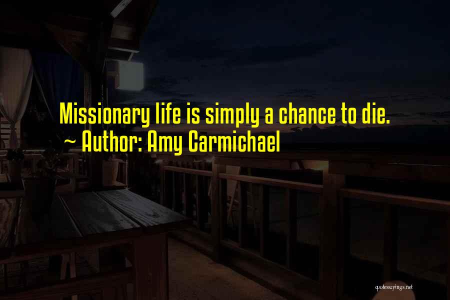 Amy Carmichael Quotes: Missionary Life Is Simply A Chance To Die.