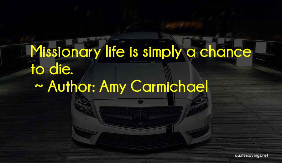 Amy Carmichael Quotes: Missionary Life Is Simply A Chance To Die.