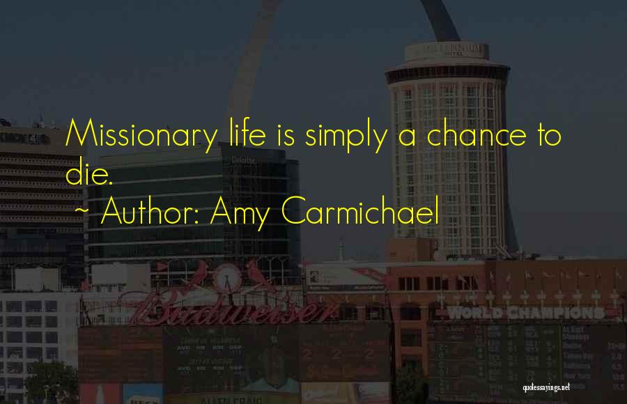 Amy Carmichael Quotes: Missionary Life Is Simply A Chance To Die.