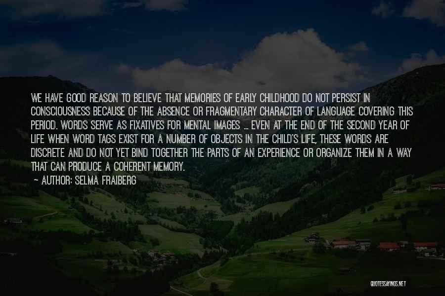 Selma Fraiberg Quotes: We Have Good Reason To Believe That Memories Of Early Childhood Do Not Persist In Consciousness Because Of The Absence