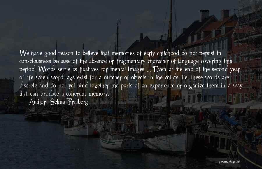 Selma Fraiberg Quotes: We Have Good Reason To Believe That Memories Of Early Childhood Do Not Persist In Consciousness Because Of The Absence