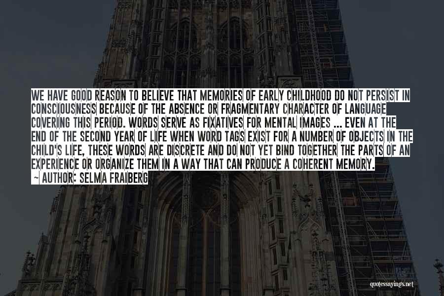 Selma Fraiberg Quotes: We Have Good Reason To Believe That Memories Of Early Childhood Do Not Persist In Consciousness Because Of The Absence