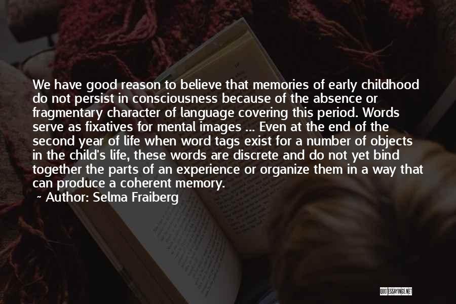 Selma Fraiberg Quotes: We Have Good Reason To Believe That Memories Of Early Childhood Do Not Persist In Consciousness Because Of The Absence