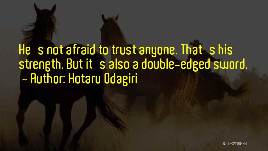 Hotaru Odagiri Quotes: He's Not Afraid To Trust Anyone. That's His Strength. But It's Also A Double-edged Sword.