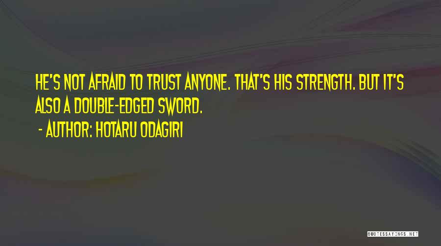 Hotaru Odagiri Quotes: He's Not Afraid To Trust Anyone. That's His Strength. But It's Also A Double-edged Sword.