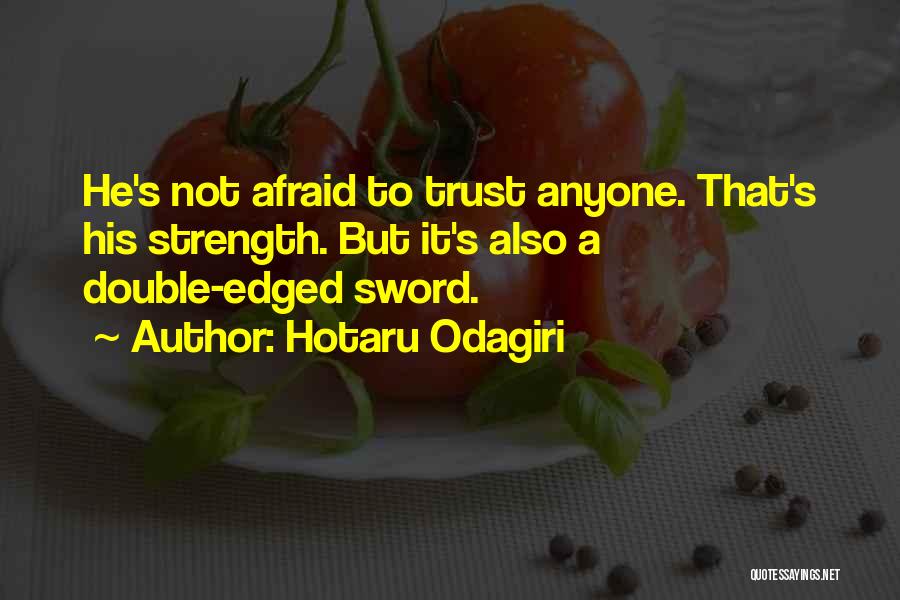 Hotaru Odagiri Quotes: He's Not Afraid To Trust Anyone. That's His Strength. But It's Also A Double-edged Sword.