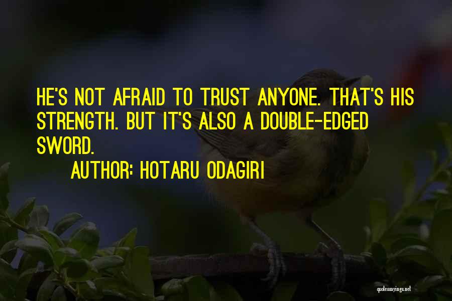 Hotaru Odagiri Quotes: He's Not Afraid To Trust Anyone. That's His Strength. But It's Also A Double-edged Sword.