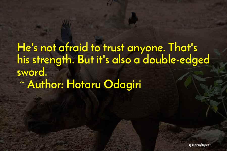 Hotaru Odagiri Quotes: He's Not Afraid To Trust Anyone. That's His Strength. But It's Also A Double-edged Sword.