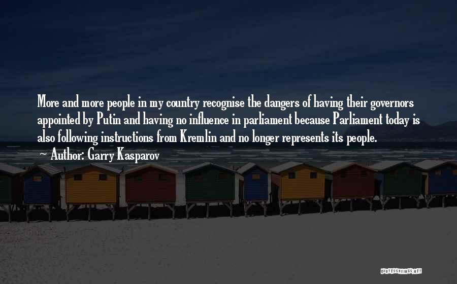 Garry Kasparov Quotes: More And More People In My Country Recognise The Dangers Of Having Their Governors Appointed By Putin And Having No