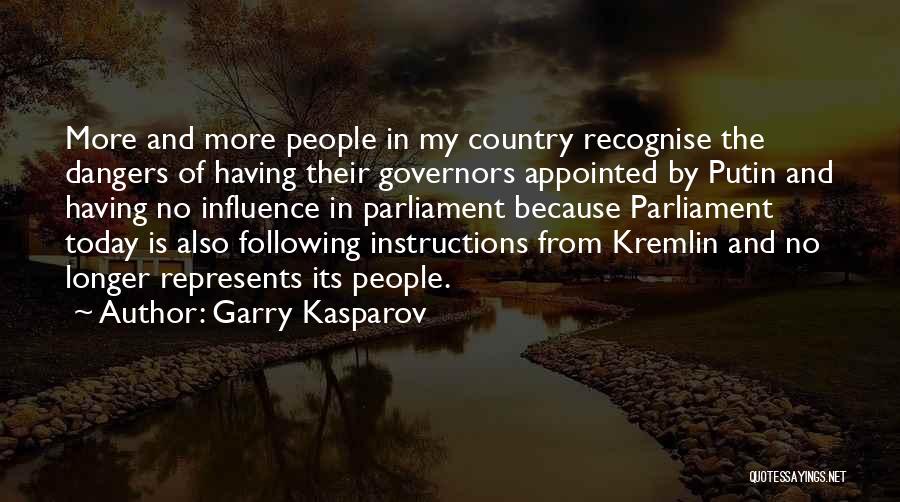 Garry Kasparov Quotes: More And More People In My Country Recognise The Dangers Of Having Their Governors Appointed By Putin And Having No