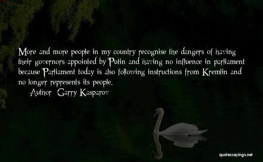 Garry Kasparov Quotes: More And More People In My Country Recognise The Dangers Of Having Their Governors Appointed By Putin And Having No