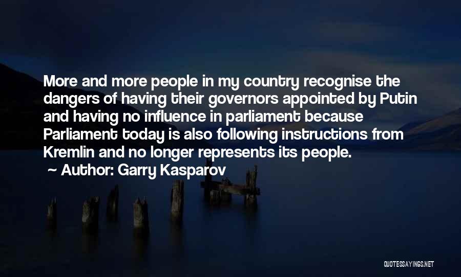 Garry Kasparov Quotes: More And More People In My Country Recognise The Dangers Of Having Their Governors Appointed By Putin And Having No