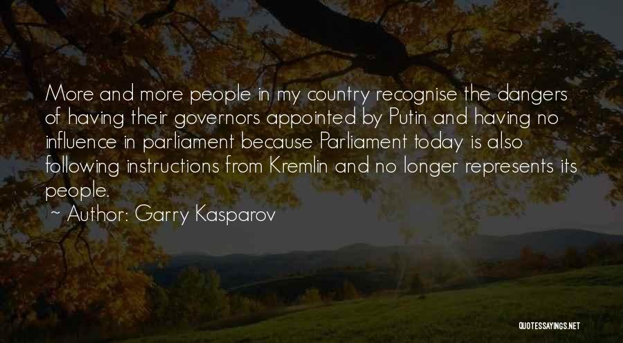 Garry Kasparov Quotes: More And More People In My Country Recognise The Dangers Of Having Their Governors Appointed By Putin And Having No