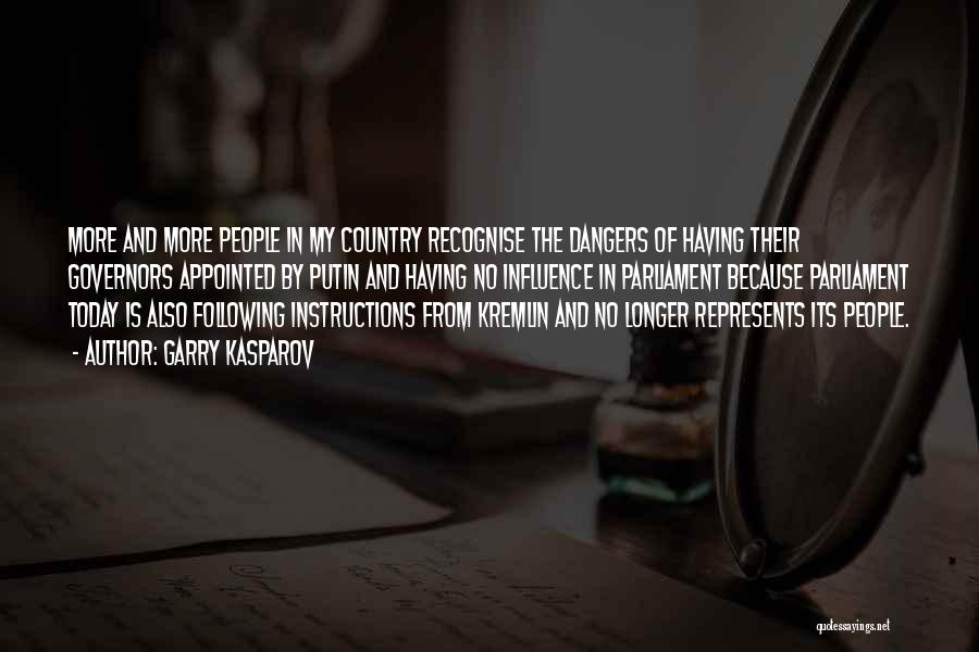 Garry Kasparov Quotes: More And More People In My Country Recognise The Dangers Of Having Their Governors Appointed By Putin And Having No