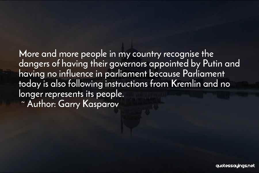 Garry Kasparov Quotes: More And More People In My Country Recognise The Dangers Of Having Their Governors Appointed By Putin And Having No