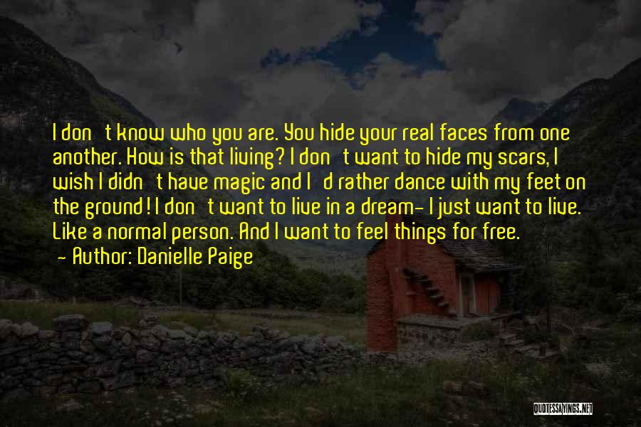 Danielle Paige Quotes: I Don't Know Who You Are. You Hide Your Real Faces From One Another. How Is That Living? I Don't