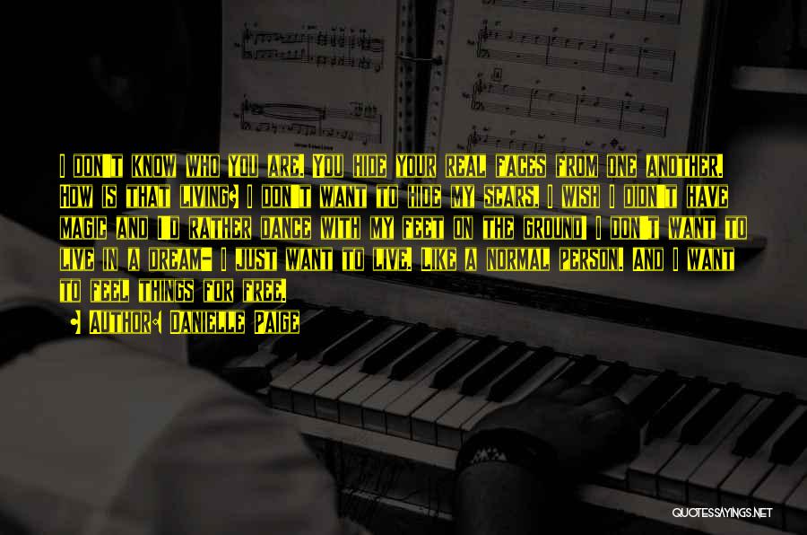 Danielle Paige Quotes: I Don't Know Who You Are. You Hide Your Real Faces From One Another. How Is That Living? I Don't