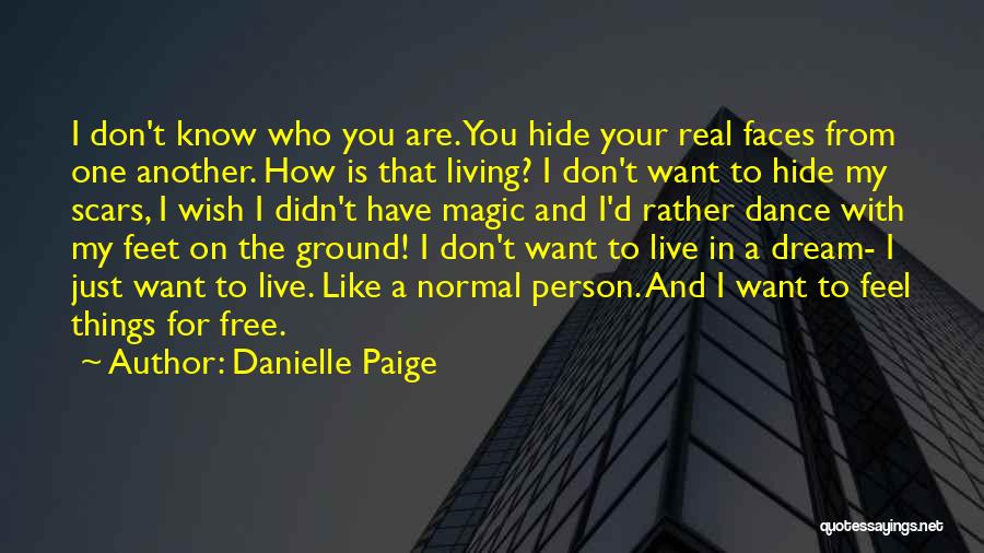 Danielle Paige Quotes: I Don't Know Who You Are. You Hide Your Real Faces From One Another. How Is That Living? I Don't