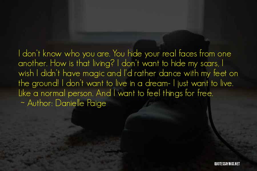 Danielle Paige Quotes: I Don't Know Who You Are. You Hide Your Real Faces From One Another. How Is That Living? I Don't