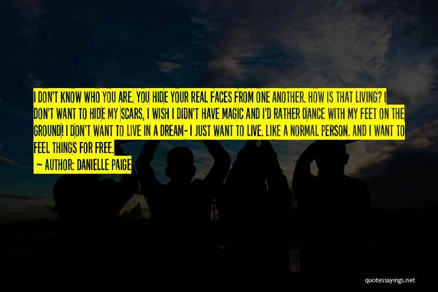 Danielle Paige Quotes: I Don't Know Who You Are. You Hide Your Real Faces From One Another. How Is That Living? I Don't